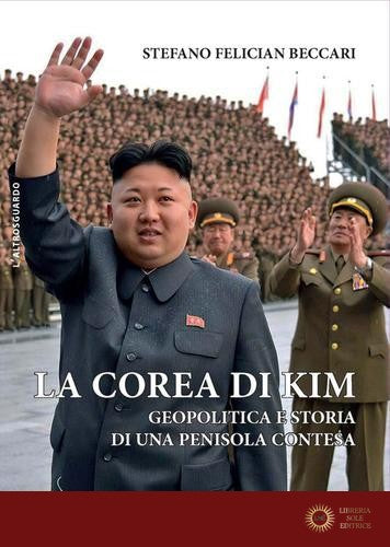 La Corea di Kim. Geopolitica e storia di una penisola contesa