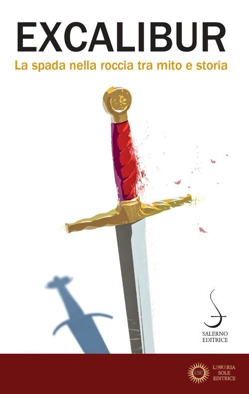 Excalibur. La spada nella roccia tra mito e storia - Francesco Marzella