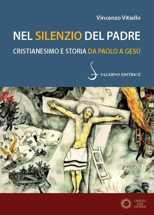 Nel silenzio del Padre. Cristianesimo e storia da Paolo a Gesù