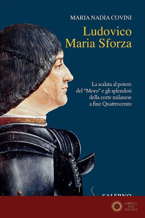 Ludovico Maria Sforza - Maria Nadia Covini