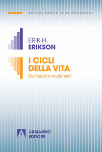 I cicli della vita. Continuità e mutamenti. Nuova ediz. - Erik H. Erikson, Joan M. Erikson