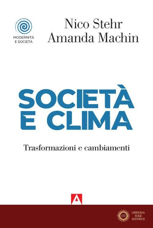 Società e clima. Trasformazioni e cambiamenti - Nico Sther, Amanda Machin