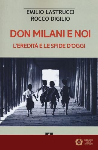Don Milani e noi. L'eredità e le sfide d'oggi - Emilio Lastrucci, Rocco Digilio