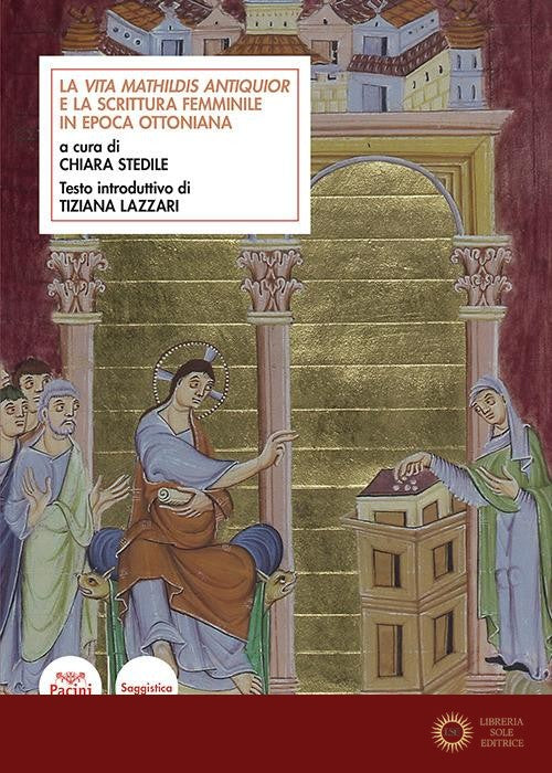La Vita Mathildis antiquior e la scrittura femminile in epoca ottoniana - C. Stedile, T. Lazzari