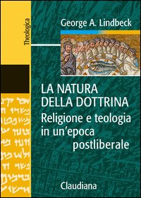La natura della dottrina. Religione e teologia in un'epoca postliberale - George A. Lindbeck