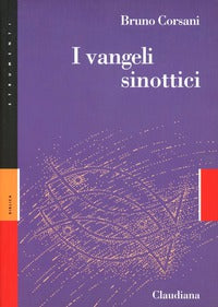 I Vangeli sinottici. Marco, Matteo e Luca - Bruno Corsani