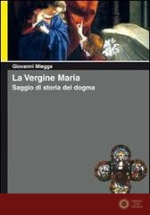 La vergine Maria. Saggio di storia del dogma