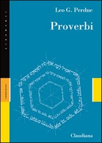 Proverbi. Detti, poesie e istruzioni per i più alti ideali - Leo G. Perdue