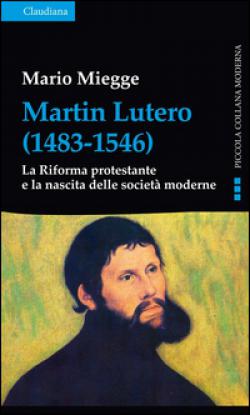 Martin Lutero (1483-1546). La Riforma protestante e la nascita delle società moderne