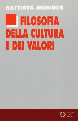 Filosofia della cultura e dei valori - Battista Mondin
