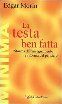 La testa ben fatta. Riforma dell'insegnamento e riforma del pensiero - Edgar Morin