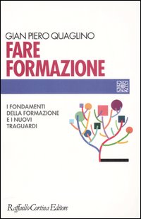 Fare formazione. I fondamenti della formazione e i nuovi traguardi - Gian Piero Quaglino