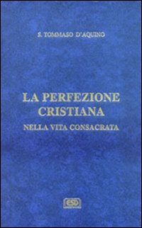 La difesa degli ordini religiosi. La perfezione cristiana nella vita consacrata - Tommaso d'Aquino (san)