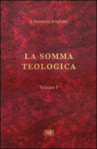 La somma teologica vol. 5 - d'Aquino (san) Tommaso