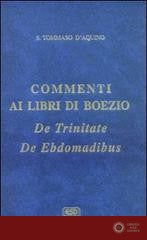 Commenti ai libri di Boezio «De trinitate», «De ebdomadibus» - Tommaso d'Aquino (san)