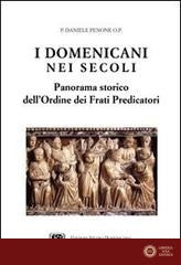 I domenicani nei secoli. Panorama storico dell'Ordine dei frati predicatori - Daniele Penone