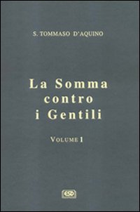 La somma contro i gentili vol. 1 - d'Aquino (san) Tommaso