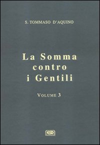 La somma contro i gentili vol. 3 - d'Aquino (san) Tommaso