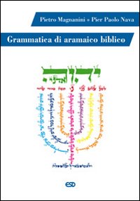 Grammatica di aramaico biblico - Pietro Magnanini, Pier Paolo Nava