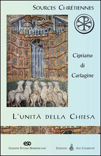L'unità della Chiesa (De Ecclesiae catholicae unitate) - Cipriano di Cartagine (san)