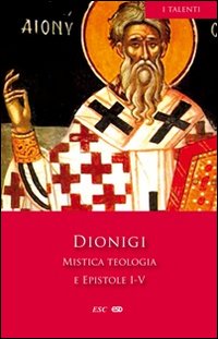 Mistica teologia e epistole I-V - Dionigi Areopagita