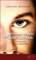 Abbiamo ottenuto misericordia. Il mistero della divina misericordia