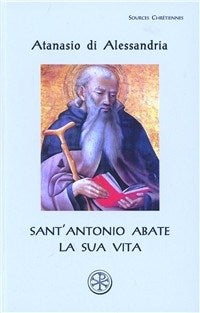 Sant'Antonio Abate. La sua vita. Testo greco a fronte - Atanasio (sant')