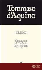 Credo. Commento al Simbolo degli apostoli - d'Aquino (san) Tommaso
