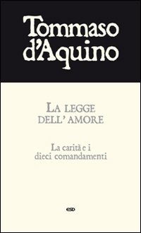 La legge dell'amore. La carità e i dieci comandamenti - Tommaso d'Aquino (san)