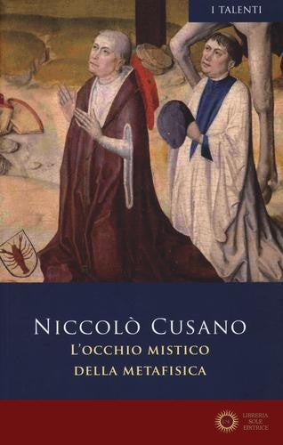 L'occhio mistico della metafisica. Testo latino a fronte. Ediz. bilingue - Niccolò Cusano