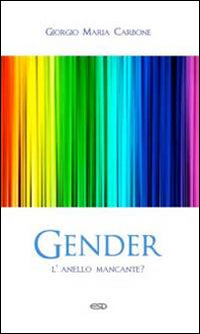 Gender. L'anello mancante? - Giorgio Maria Carbone