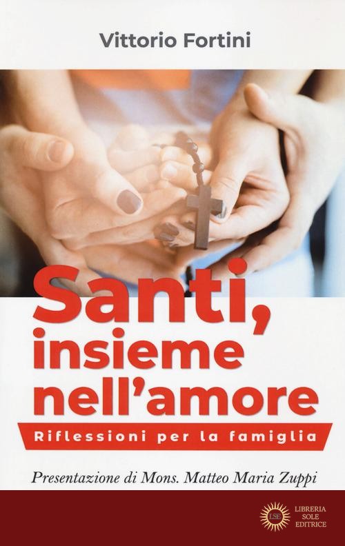 Santi, insieme nell'amore. Riflessioni per la famiglia