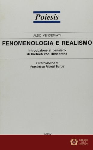 Fenomenologia e realismo. Introduzione al pensiero di Dietrich von Hildebrand - Aldo Vendemiati