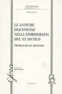 Le antiche diaconesse nella storiografia del XX secolo. Problemi di metodo - Moira Scimmi