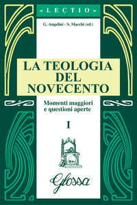 La teologia del Novecento. Momenti maggiori e questioni aperte
