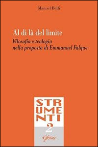 Al di là del limite. Filosofia e teologia nella proposta di Emmanuel Falque - Manuel Belli