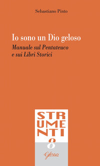 Io sono un Dio geloso. Manuale sul Pentateuco e i libri storici