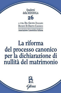 La riforma del processo canonico per la dichiarazione di nullità del matrimonio - Gruppo italiano docenti di diritto canonico