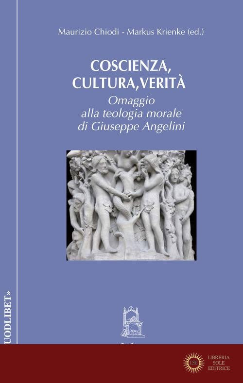 Coscienza, cultura, verità. Omaggio alla teologia morale di Giuseppe Angelini