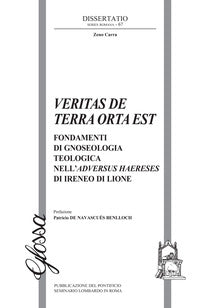 Veritas de terra orta est. Fondamenti di gnoseologia teologica dell'Adversus haereses di Ireneo di Lione - Zeno Carra