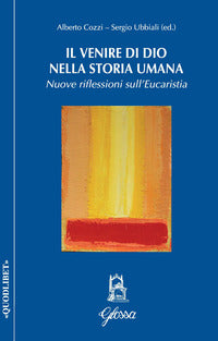 Il venire di Dio nella storia umana. Nuove riflessioni sull'Eucarestia - A. Cozzi, S. Ubbiali