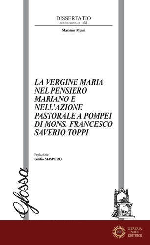 La Vergine Maria nel pensiero mariano e nell'azione pastorale a Pompei di Mons. Francesco Saverio Toppiv