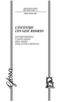 L'incontro con Gesù risorto. Fenomenologia e linguaggio dell'inizio della fede cristiana