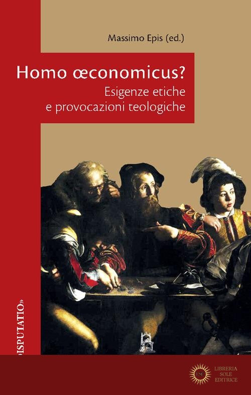 Homo oeconomicus? Esigenze etiche e provocazioni teologiche