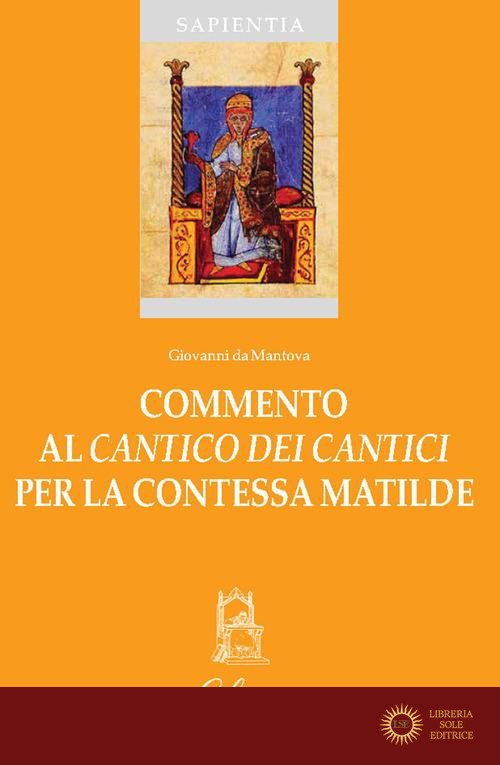 Commento al «Cantico dei Cantici» per la contessa Matilde - Giovanni da Mantova