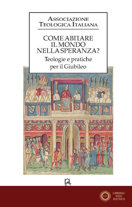 Come abitare il mondo nella speranza? Teologie e pratiche per il Giubileo - Associazione teologica italiana