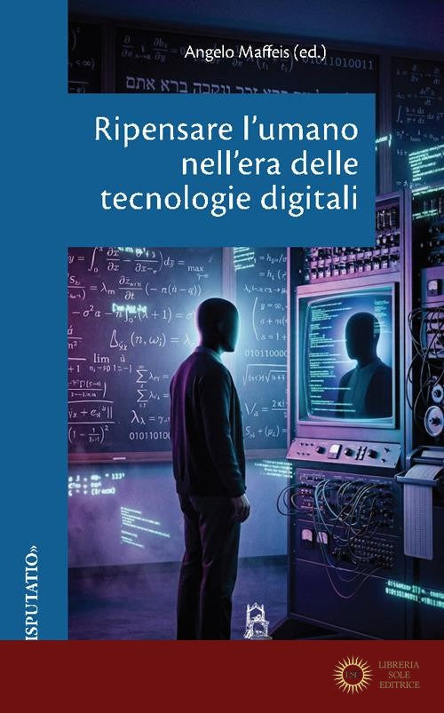 Ripensare l'umano nell'era delle tecnologie digitali - A. Maffeis