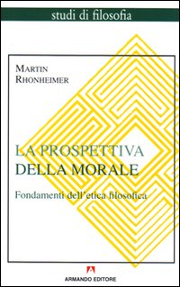 La prospettiva della morale. Fondamenti dell'etica filosofica - Martin Rhonheimer