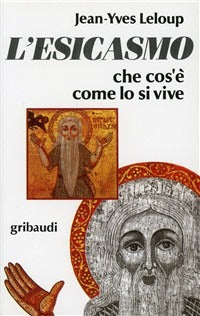 L'esicasmo. Che cos'è come lo si vive - Jean-Yves Leloup
