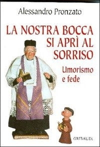 La nostra bocca si aprì al sorriso. Umorismo e fede - Alessandro Pronzato